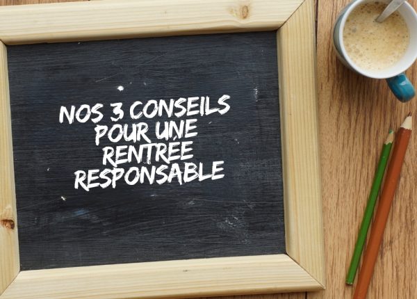 Nos trois conseils pour une rentrée responsable !