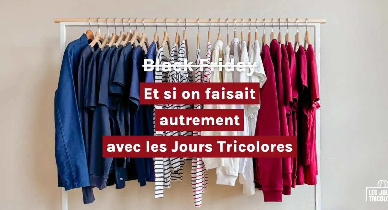 Black Friday ! Et si on faisait autrement avec les Jours Tricolores ?